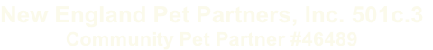 New England Pet Partners, Inc. 501c.3 Community Pet Partner #46489