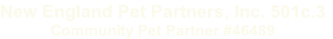 New England Pet Partners, Inc. 501c.3 Community Pet Partner #46489